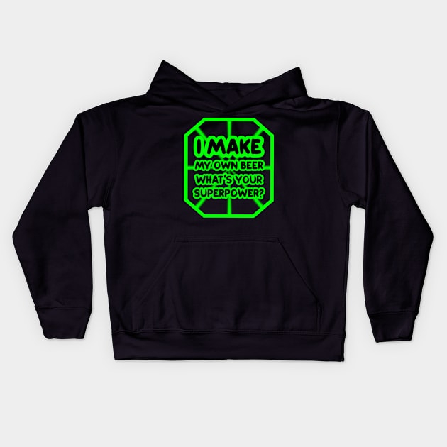 I make my own beer, what's your superpower? Kids Hoodie by colorsplash